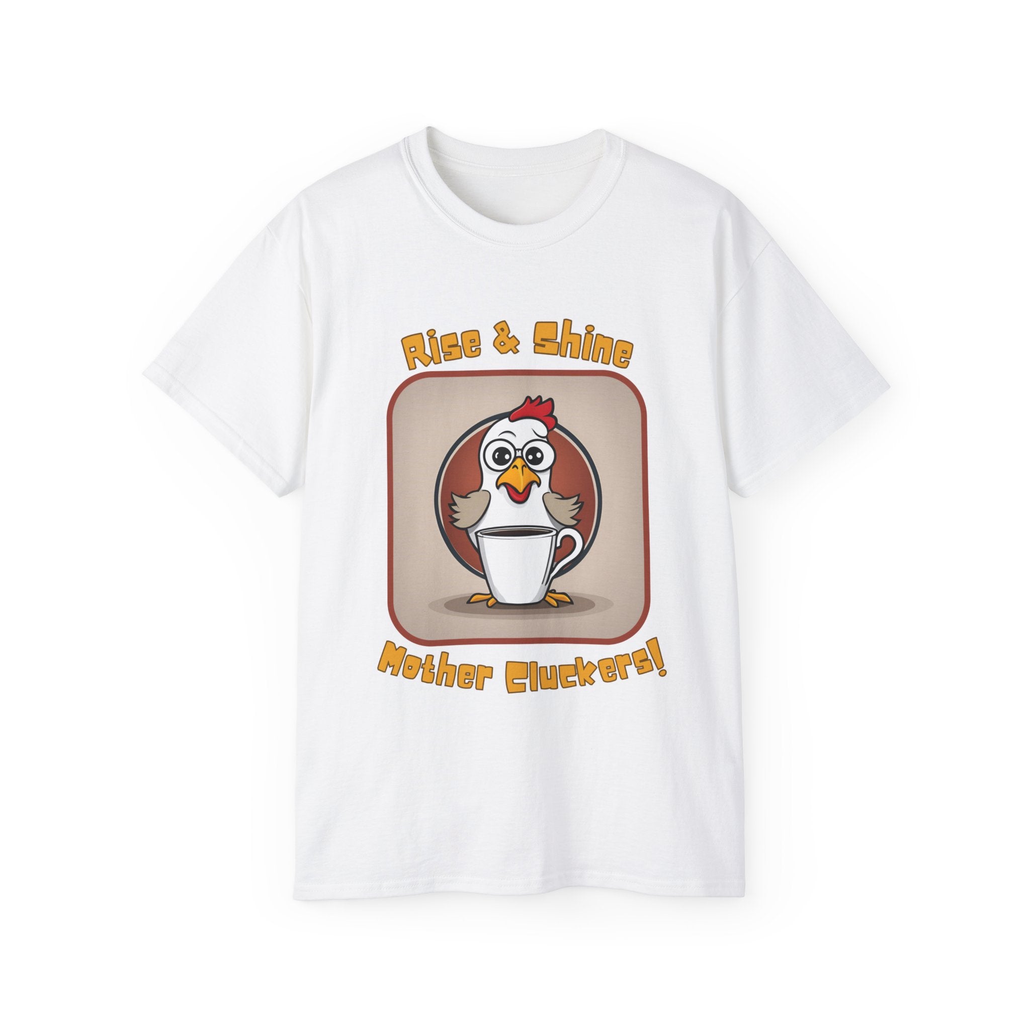 Rise & Shine Mother Cluckers! T-Shirt