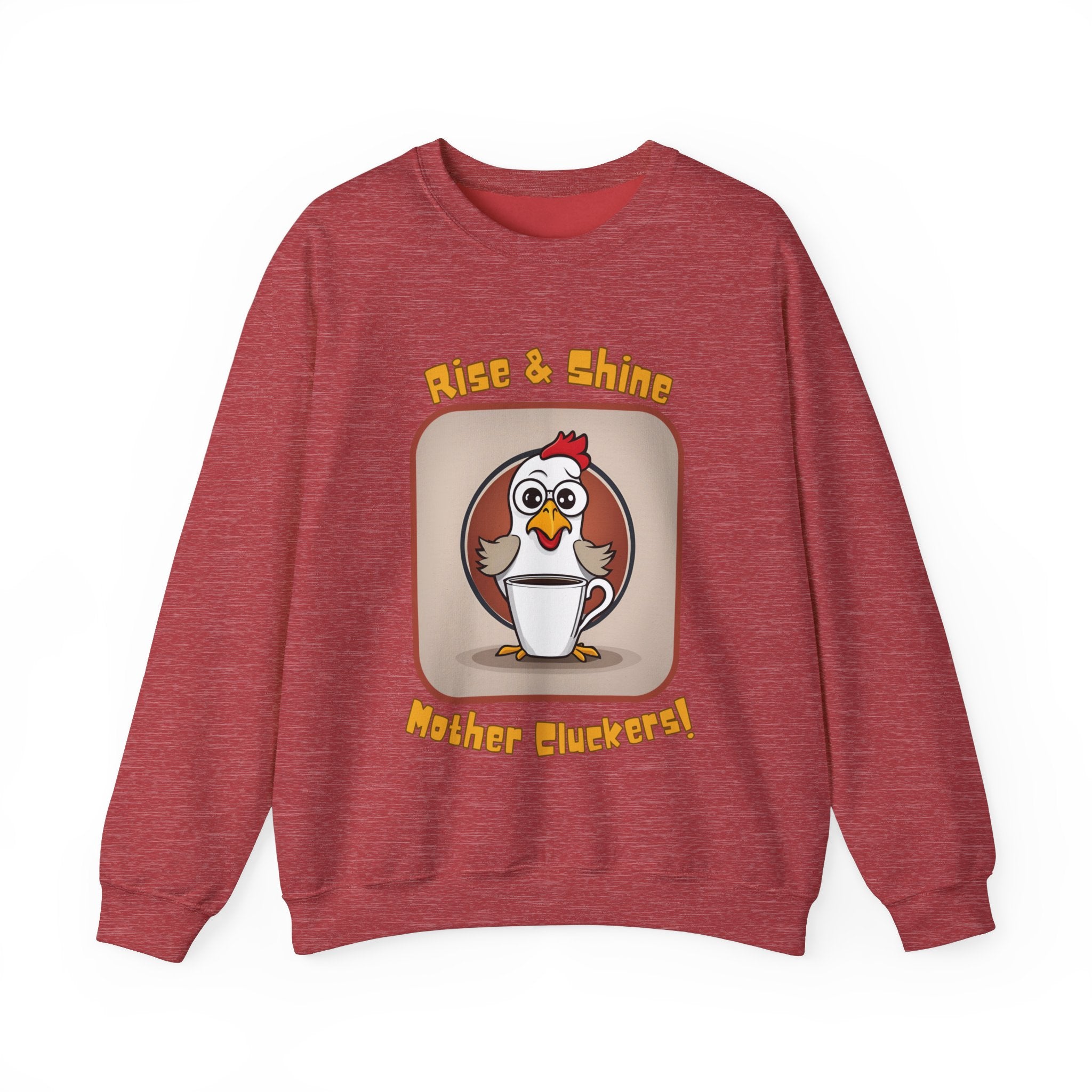 Rise and Shine Mother Cluckers! Sweatshirt