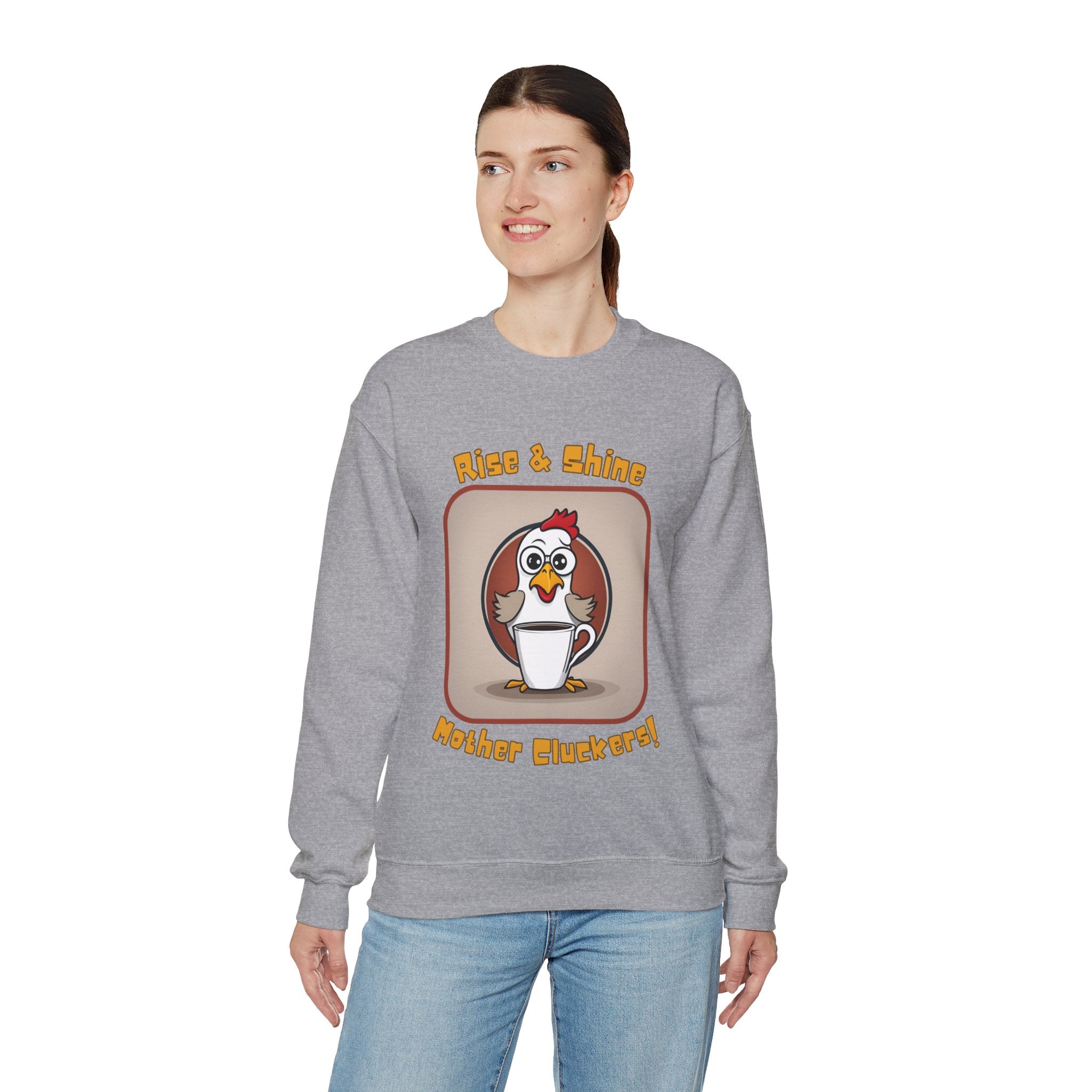 Rise and Shine Mother Cluckers! Sweatshirt