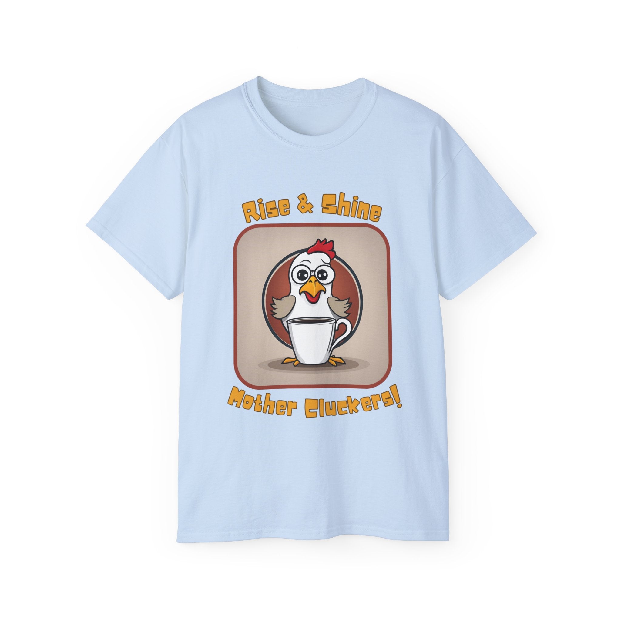 Rise & Shine Mother Cluckers! T-Shirt