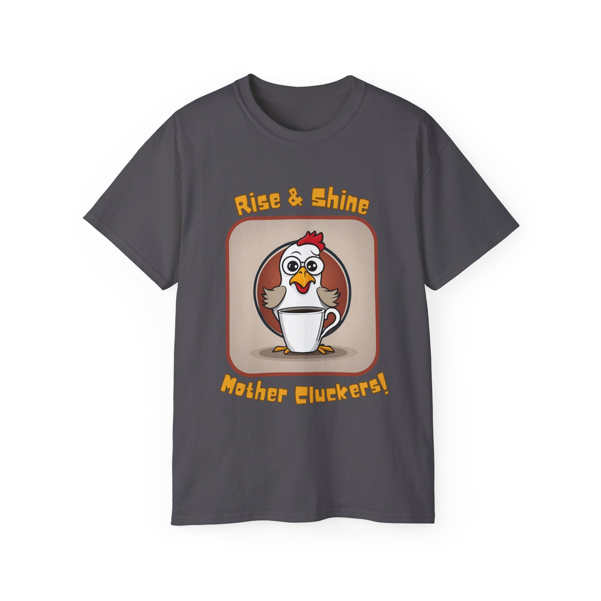 Rise & Shine Mother Cluckers! T-Shirt