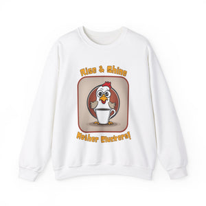 Rise and Shine Mother Cluckers! Sweatshirt