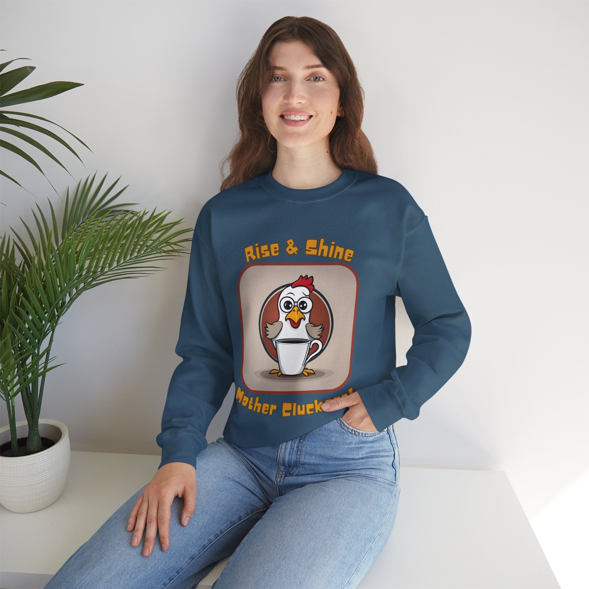 Rise and Shine Mother Cluckers! Sweatshirt