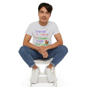 It's not that I Talk to my Chickens... T-Shirt