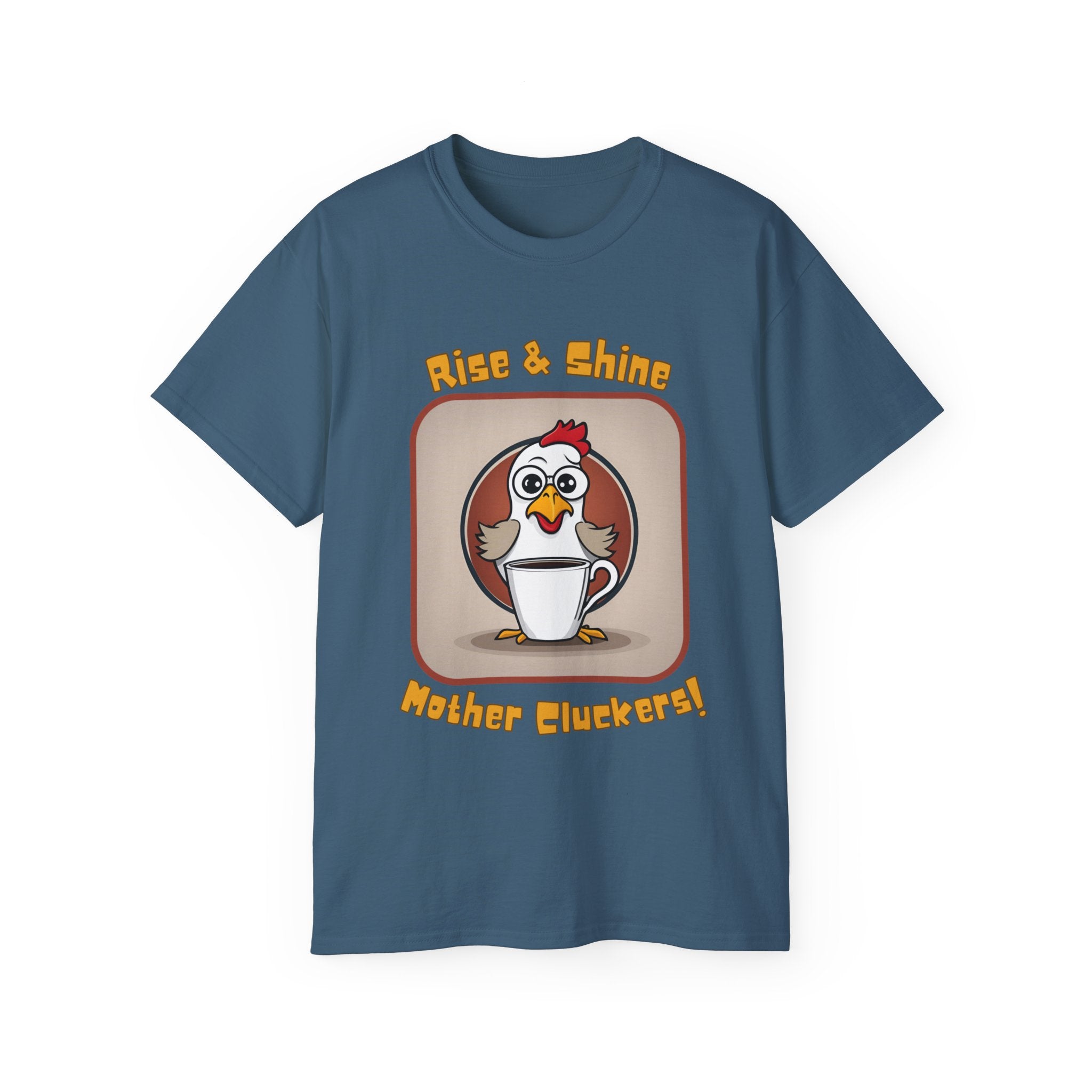 Rise & Shine Mother Cluckers! T-Shirt