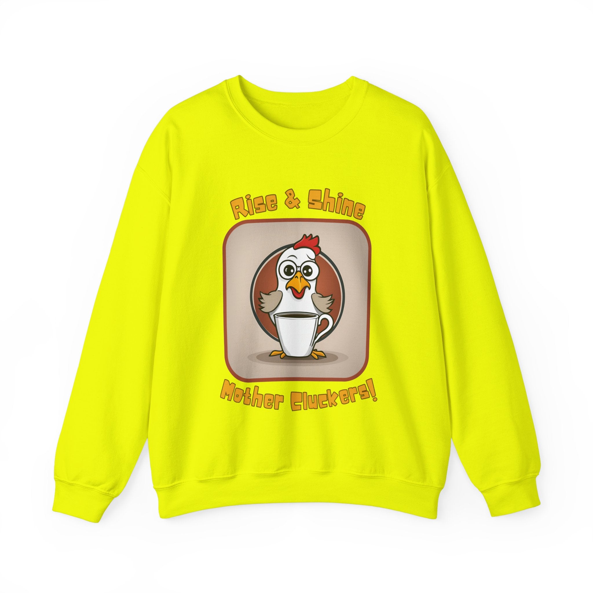 Rise and Shine Mother Cluckers! Sweatshirt